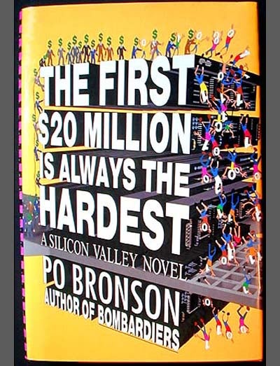Item #000139 The First $20 Million Is Always the Hardest: A Silicon Valley Novel. Po Bronson.