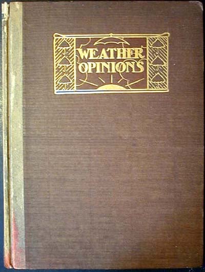 Item #000157 Weather Opinions: A Book of Quotations with Interleaves on Weather Subjects; Decorated by Spencer Wright; Frontispiece by Gordon Ross; Typography Designed by J.H. Nash. Jennie Day Haines.