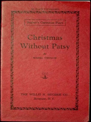 Item #000164 Christmas Without Patsy: A Play in One Act. Mabel Crouch