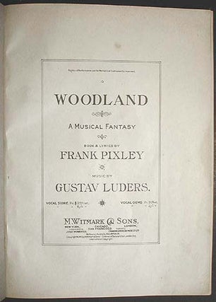 Woodland: A Musical Fantasy; Book & Lyrics by Frank Pixley; Music by Gustav Luders