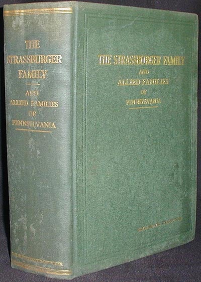 Item #000292 The Strassburger Family and Allied Families of Pennsylvania: Being the Ancestry of Jacob Andrew Strassburger, Esquire of Montgomery County, Pennsylvania. Ralph Beaver Strassburger.