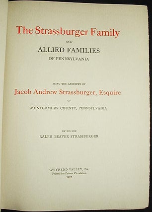 The Strassburger Family and Allied Families of Pennsylvania: Being the Ancestry of Jacob Andrew Strassburger, Esquire of Montgomery County, Pennsylvania