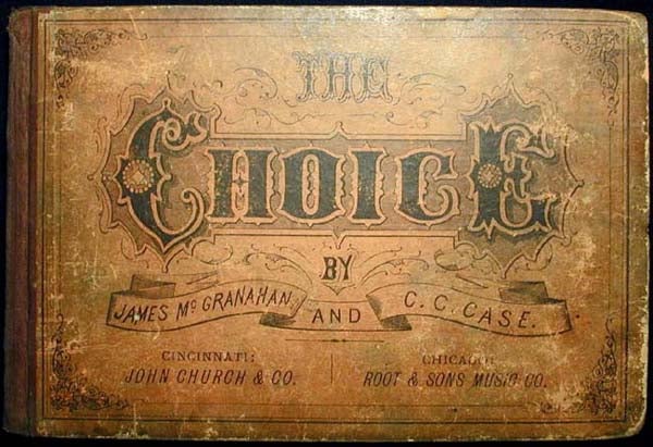 Item #000391 The Choice: A Collection of Sacred and Secular Music, for Elementary and Advanced Singing Classes, Choirs, Institutes, and Conventions; By James McGranahan and C.C. Case. James McGranahan.
