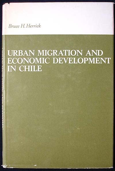 Item #000441 Urban Migration and Economic Development in Chile. Bruce H. Herrick.