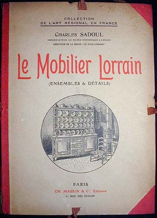Item #000513 Le Mobilier Lorrain (Ensemble & Détails). Charles Sadoul