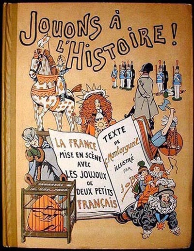 Item #000793 Jouons á l'Histoire: La France mise en scène avec les Joujoux de deux petits Français. Georges Montorgueil.