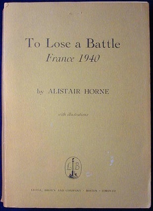 Item #000806 To Lose a Battle: France 1940 [Advanced Readers Copy]. Alistair Horne