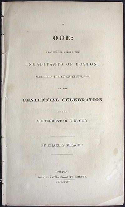 Item #000833 An Ode: Pronounced Before the Inhabitants of Boston, September the Seventeenth, 1830, at the Centennial Celebration of the Settlement of the City. Charles Sprague.