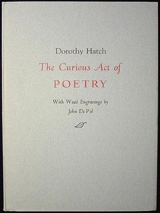 Item #000874 The Curious Act of Poetry; With wood engravings by John DePol. Dorothy Hatch