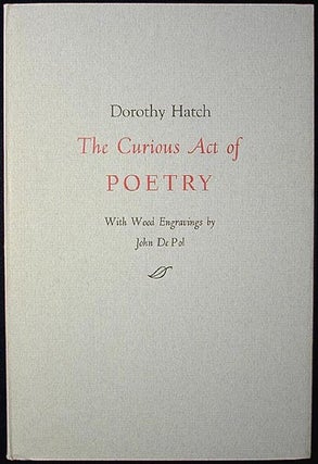 Item #000874 The Curious Act of Poetry; With wood engravings by John DePol. Dorothy Hatch