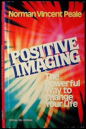 Item #000985 Positive Imaging: The Powerful Way to Change Your Life. Norman Vincent Peale