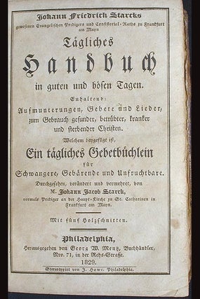 Johann Friedrich Starcks Tägliches Handbuch in Guten und Bösen Tagen Enthaltend: Aufmunterungen, Gebete und Lieder, zum Gebrauch Gesunder, Betrübter, Kranker und Sterbender ChristenWelchem Beygefügt ist, Ein Tägliches Gebetbüchlein für Schwangere, Gebärende und Unfruchtbare