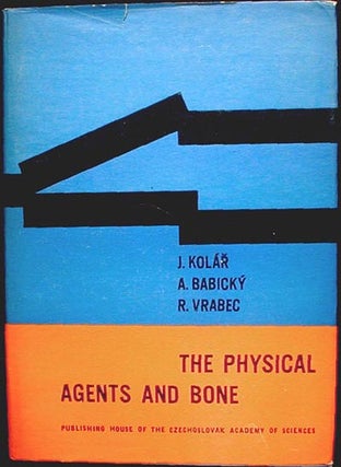 Item #001038 The Physical Agents and Bone. Jaromir Kolar