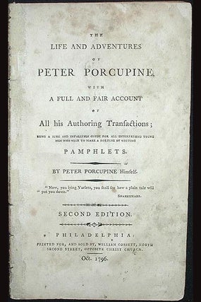 Item #001128 The Life and Adventures of Peter Porcupine, with a Full and Fair Account of All his...