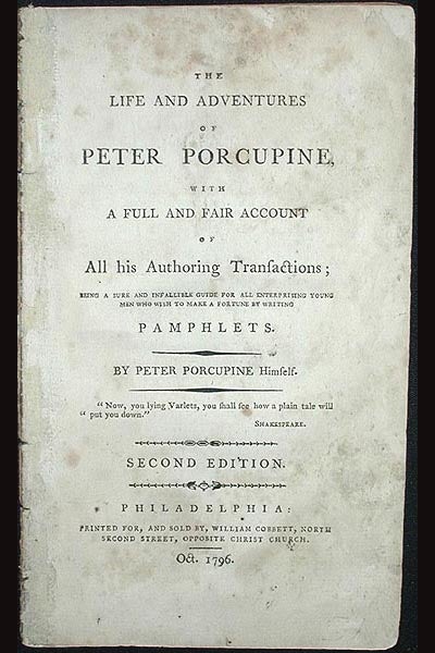 Item #001128 The Life and Adventures of Peter Porcupine, with a Full and Fair Account of All his Authoring Transactions; being a sure and infallible guide for all enterprising young men who wish to make a fortune by writing Pamphlets. William Cobbett.