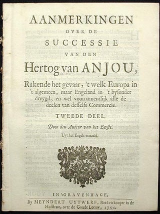Item #001472 Aanmerkingen over de Successie van den Hertog van Anjou, Rakende het Gevaar, 't welk...