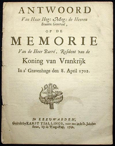 Item #001476 Antwoord van Haar Hog: Mog: de Heeren Staaten Generaal, op de Memorie van de Heer Barré, Resident van de Koning van Frankrijk in s' Gravenhage den 8. April 1702