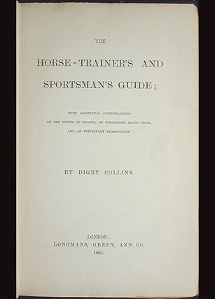 The Horse-Trainer's and Sportsman's Guide; With additional Considerations on the Duties of Grooms, on Purchasing Blood Stock, and on Veterinary Examination