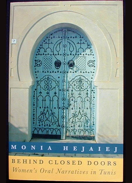 Item #001576 Behind Closed Doors: Women's Oral Narratives in Tunis. Monia Hejaiej.