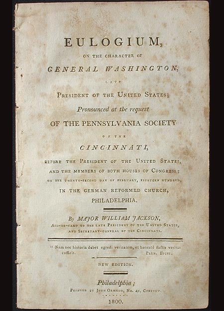 Item #001584 Eulogium, on the Character of General Washington, Late President of the United States; Pronounced at the Request of the Pennsylvania Society of the Cincinnati, Before the President of the United States, and the Members of Both Houses of Congress. William Jackson.