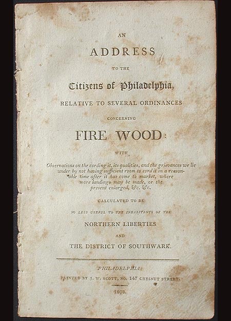 Item #001587 An Address to the Citizens of Philadelphia, Relative to Several Ordinances concerning Fire Wood . . . Calculated to be No Less Useful to the Inhabitants of the Northern Liberties and the District of Southwark