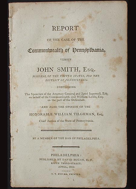 Item #001591 Report of the Case of the Commonwealth of Pennsylvania, versus John Smith, Esq. Marshal of the United States for the District of Pennsylvania . . . by a member of the Bar of Philadelphia