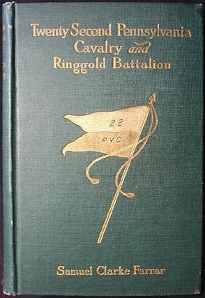 Item #001613 The Twenty-Second Pennsylvania Cavalry and the Ringgold Battalion 1861-1865. Samuel...