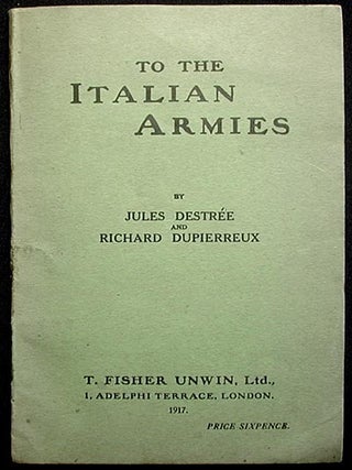 Item #001679 To the Italian Armies by Jules Destrée and Richard Dupierreux; a translation of Aux...