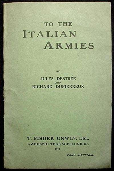 Item #001679 To the Italian Armies by Jules Destrée and Richard Dupierreux; a translation of Aux Armées d'Italie. Jules Destrée.