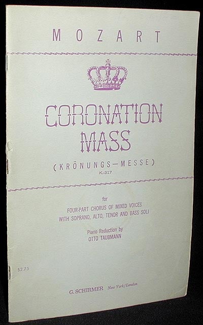 Item #001759 Coronation Mass (Krönungs-Messe) K. 317: for Four-part Chorus of Mixed Voices with Soprano, Alto, Tenor and Bass Soli. Wolfgang Amadeus Mozart.