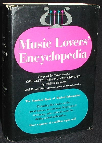 Item #001769 Music Lovers' Encyclopedia: Containing a Pronouncing and Defining Dictionary of Terms, Instruments, etc., including a Key to the Pronunciation of Sixteen Languages, many Charts; an Explanation of the Construction of Music for the Uninitiated. Rupert Hughes, Deems Taylor, Russell Kerr.