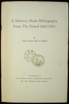 Item #001806 A Selective Music Bibliography From the Period 1663-1763; by James Pruett and Lee...
