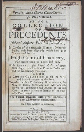Praxis Almae Curiae Cancellariae: Being a Collection of Precedents by Bill and Answer, Plea and Demurrer: In Causes of the greatest Moment (wherein Equity hath been allowed) which have been Commenced in the High Court of Chancery, For more than 30 Years last past