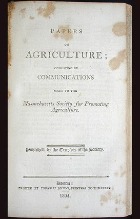 Papers on Agriculture, Consisting of Communications Made to the Massachusetts Agricultural Society, with Extracts from Various Publications; by the Trustees of the Society