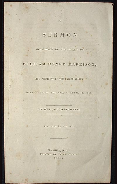 Item #001901 A Sermon Occasioned by the Death of William Henry Harrison, Late President of the United States: Delivered at Townsend, April 11, 1841. David Stowell.