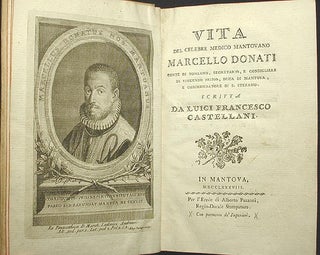 Vita del Celebre Medico Mantovano Marcello Donati: Conte di Ponzano, Segretario, e Consiglier e di Vincenzo Primo, Duca di Mantova, e Commendatore di S. Stefano