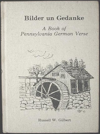 Item #001930 Bilder un Gedanke: a Book of Pennsylvania German Verse. Russell Wieder Gilbert
