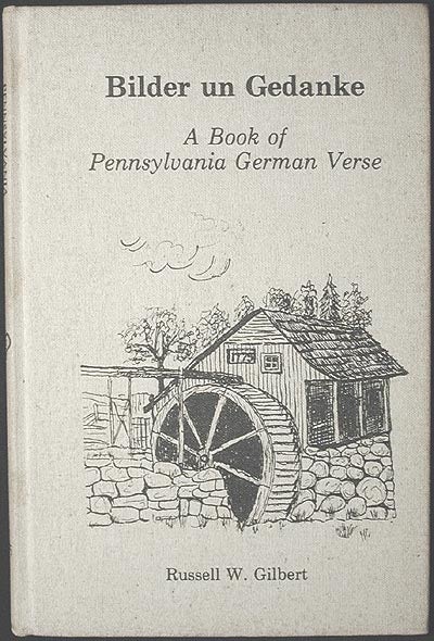Item #001930 Bilder un Gedanke: a Book of Pennsylvania German Verse. Russell Wieder Gilbert.