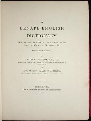 A Lenape-English Dictionary: From an Anonymous Ms. in the Archives of the Moravian Church at Bethlehem, Pa.; Edited, with additions, by Daniel G. Brinton and Albert Seqaqkind Anthony