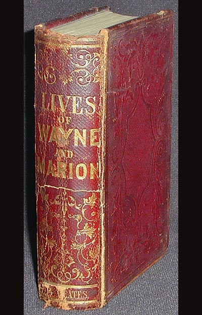 Item #001961 Life and Services of Gen. Anthony Wayne: Founded on Documentary and Other Evidence, Furnished by his son, Col. Isaac Wayne [bound with] The Life and Times of Gen. Francis Marion. H. N. Moore.