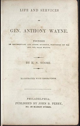 Life and Services of Gen. Anthony Wayne: Founded on Documentary and Other Evidence, Furnished by his son, Col. Isaac Wayne [bound with] The Life and Times of Gen. Francis Marion