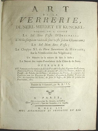 Art de la Verrerie, de Neri, Merret et Kunckel: Auquel on a Ajouté Le Sol Sine Veste d'Orschall; L'Helioscopium videndi sine Veste Solem Chymicum; Le Sol non Sine Veste; Le Chapitre XI. du Flora Saturnizans de Henckel, sur la Vitrification des Végétaux