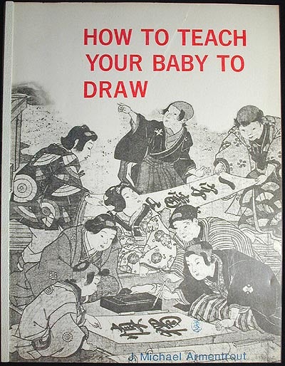 Item #002089 How to Teach Your Baby To Draw. J. Michael Armentrout.