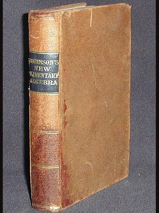 Item #002131 New Elementary Algebra: Containing the Rudiments of the Science, For Schools and...