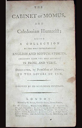 The Cabinet of Momus, and Caledonian Humorist; Being a Collection of the Most Entertaining English and Scotch Stories, (Selected from the Best Authors) in Prose and Verse