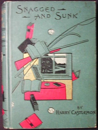 Item #002170 Snagged and Sunk; or, the Adventures of a Canvas Canoe. Harry Castlemon, Charles...