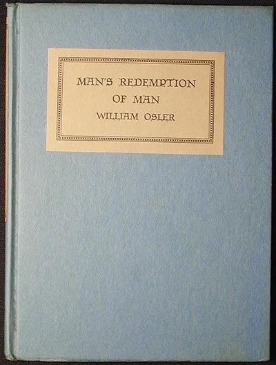 Item #002194 Man's Redemption of Man: An Address delivered at the University of Edinburgh in July, 1910, by William Osler, with a Foreword by Francis R. Packard. William Osler.