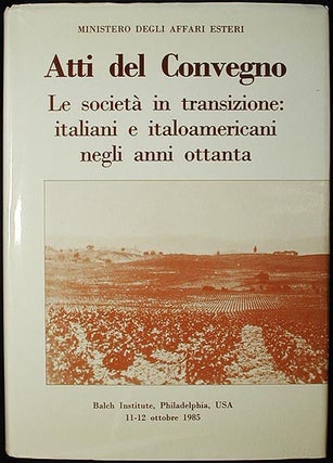 Item #002206 Atti del Convegno Le Società in Transizione: Italiani e Italoamericani negli Anni...