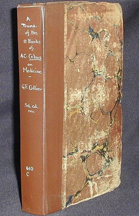 A Translation of the Eight Books of Aul. Corn. Celsus on Medicine; Third Edition, carefully revised and improved by G.F. Collier