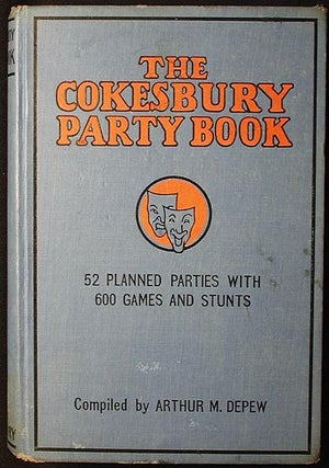 Item #002258 The Cokesbury Party Book: 52 Planned Parties with 600 Games and Stunts. Arthur M. Depew